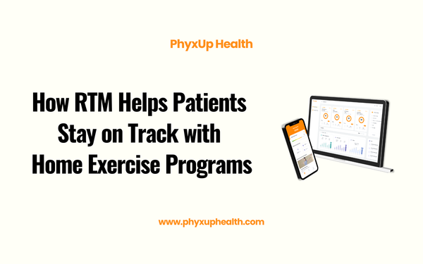 How Remote Therapeutic Monitoring (RTM) Helps Patients Stay on Track with Home Exercise Programs
