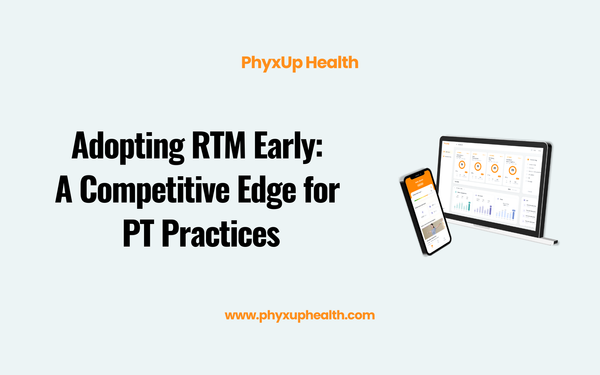 Why Physical Therapy Practices Should Adopt RTM Early to Stay Competitive