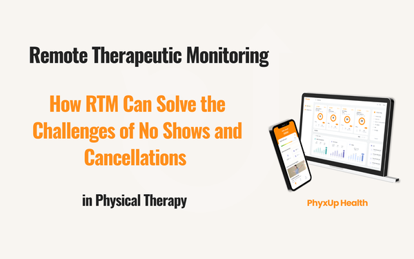 How Remote Therapeutic Monitoring (RTM) Can Solve the Challenges of No Shows and Cancellations in Physical Therapy