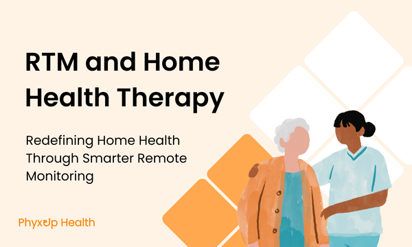 RTM and Home Health Therapy: Redefining Home Health Through Smarter Remote Monitoring