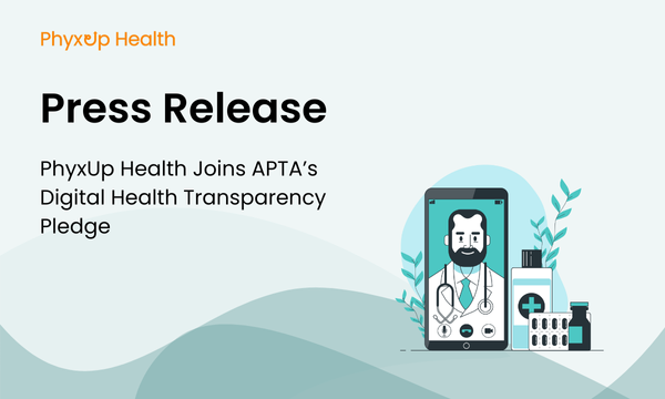 PhyxUp Health Joins APTA’s Digital Health Transparency Pledge
