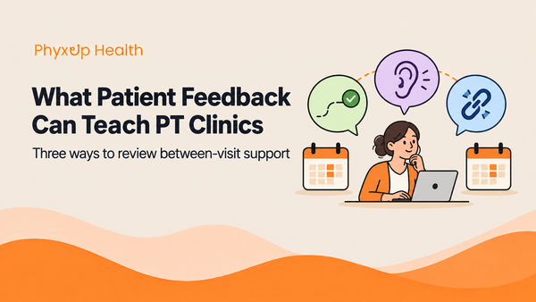 What Patient Feedback Can Teach PT Clinics About Between-Visit Support